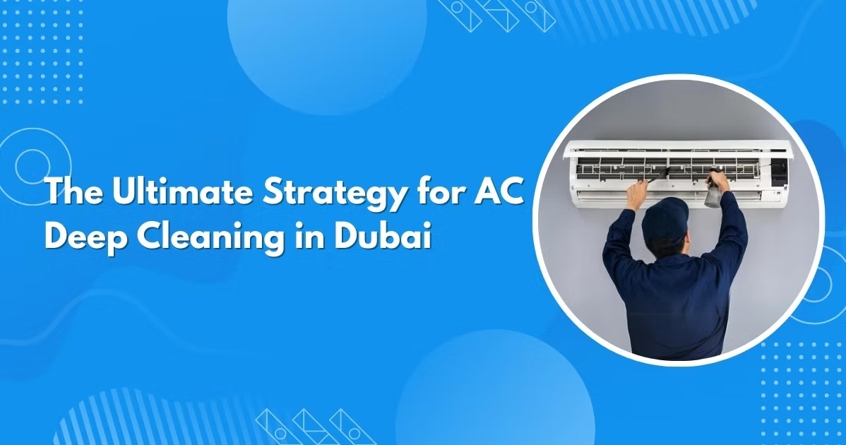The Ultimate Strategy for AC Deep Cleaning in Dubai
