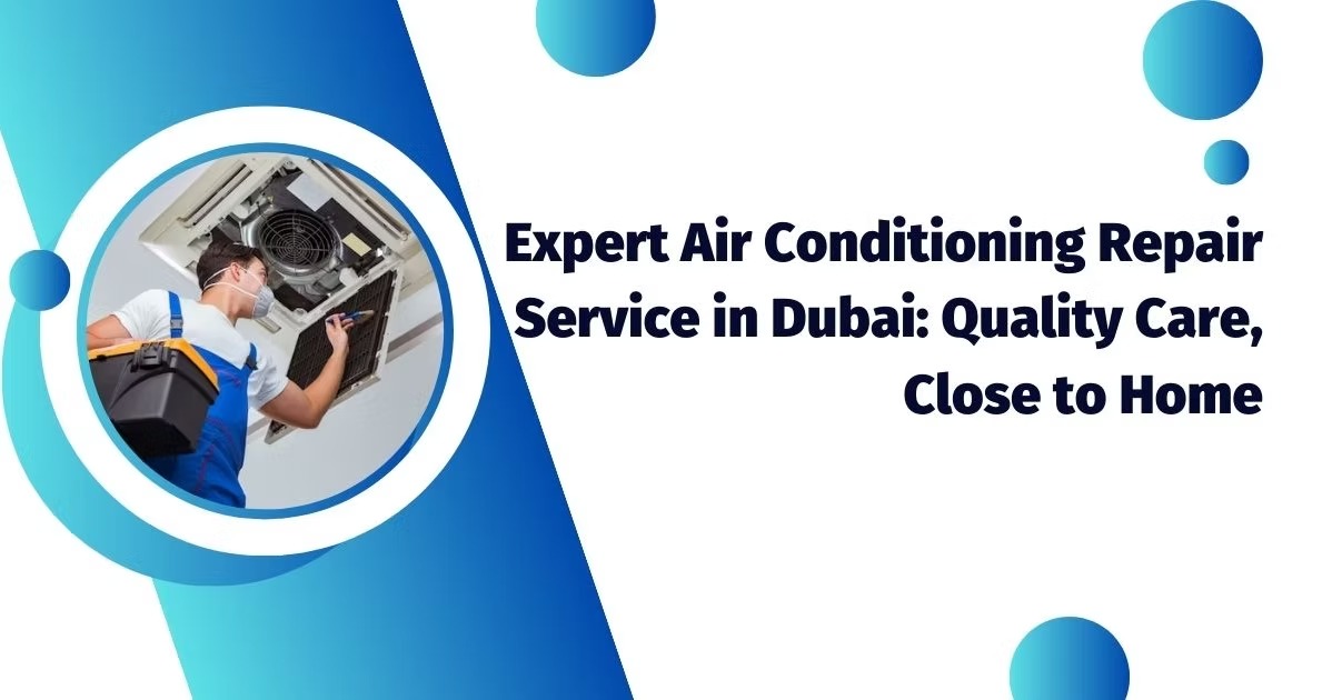 Expert Air Conditioning Repair Services in Dubai: Quality Care, Close to Home