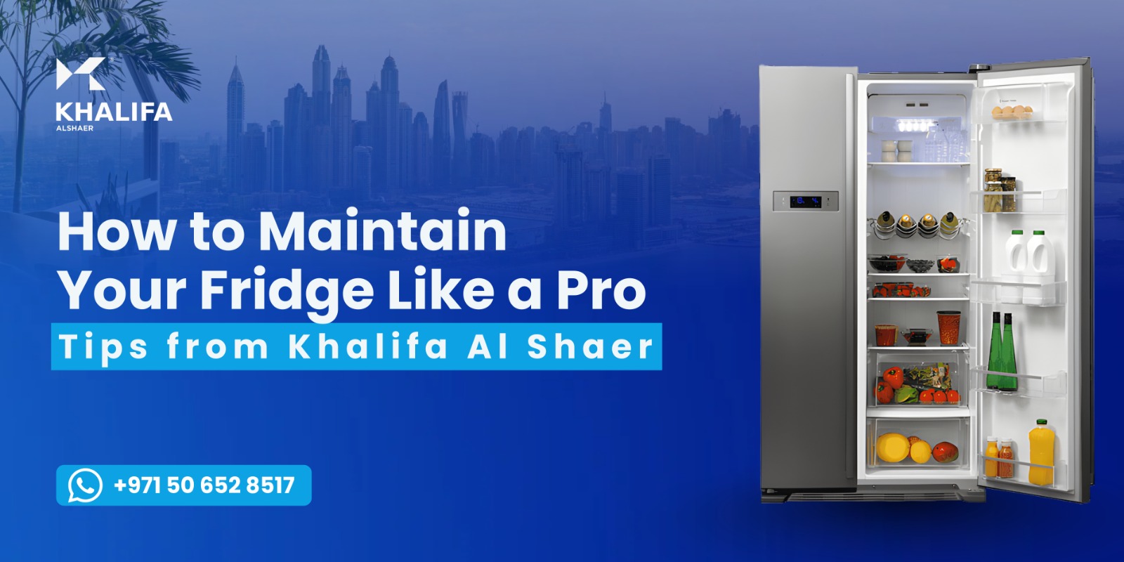 How to Maintain Your Fridge Like a Pro – Tips from Khalifa Al Shaer